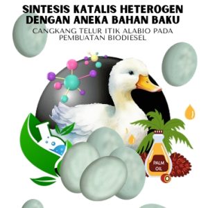 SINTESIS KATALIS  HETEROGEN DENGAN  ANEKA BAHAN BAKU:  Cangkang Telur Itik Alabio sebagai  Katalis pada Pembuatan Biodiesel