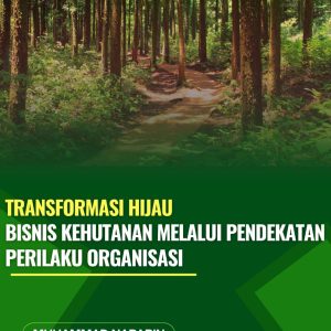 Transformasi Hijau Bisnis Kehutanan Melalui Pendekatan Perilaku Organisasi